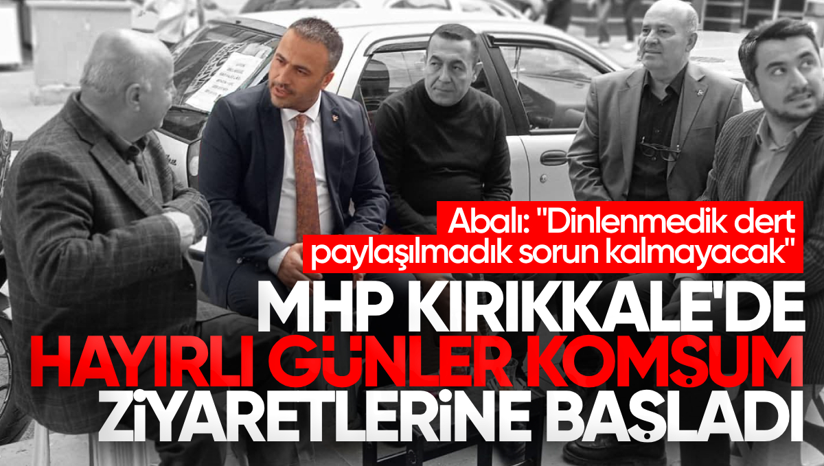 MHP Kırıkkale’de ‘Hayırlı Günler Komşum’ Ziyaretlerine Başladı