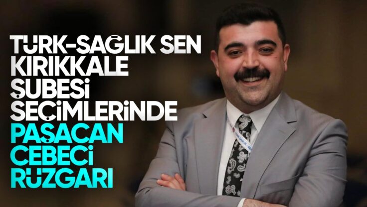 Türk Sağlık-Sen Kırıkkale Şubesi Delege Seçimlerinde Paşacan Cebeci Fırtınası!