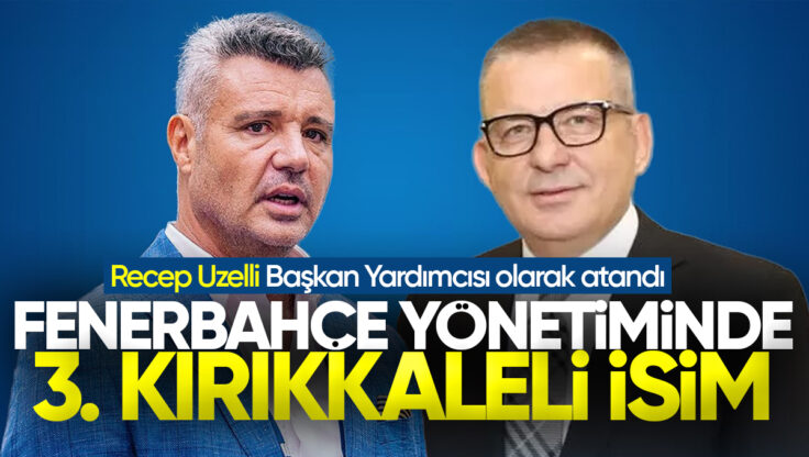 Fenerbahçe Yönetiminde 3. Kırıkkale’li: Recep Uzelli Başkan Yardımcısı Olarak Atandı