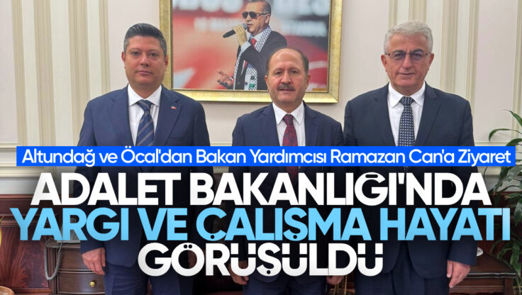 Adalet Bakanlığı’nda Yargı ve Çalışma Hayatı Görüşmesi: Uysal Altundağ ve Mürsel Öcal’dan Bakan Yardımcısı Ramazan Can’a Ziyaret
