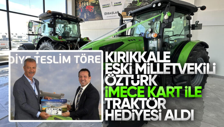 Kırıkkale Eski Milletvekili Abdullah Öztürk İmece Kart İle Traktör Hediyesi Aldı