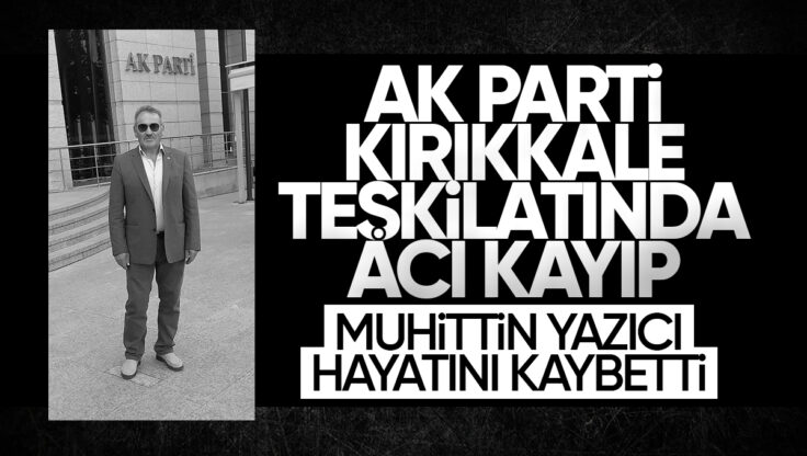 AK Parti Kırıkkale Teşkilatında Acı Kayıp: Muhittin Yazıcı Hayatını Kaybetti