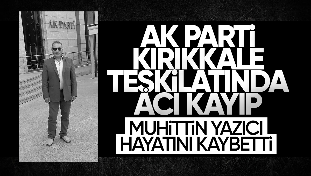 AK Parti Kırıkkale Teşkilatında Acı Kayıp: Muhittin Yazıcı Hayatını Kaybetti
