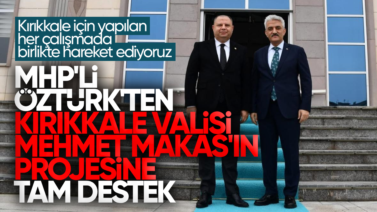Halil Öztürk’ten Kırıkkale Valisi Mehmet Makas’ın Projesine Tam Destek