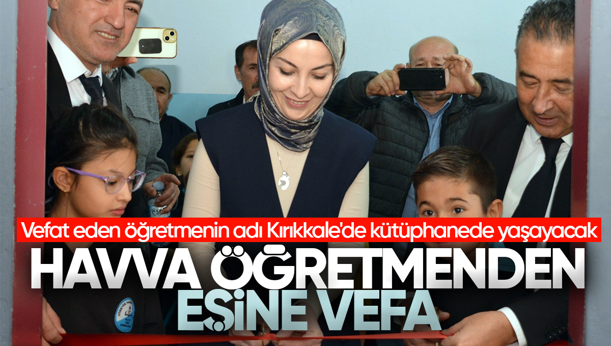 Vefat Eden Öğretmenin Adı Kırıkkale’de Kütüphanede Yaşayacak: Anlamlı Projeyle Eğitime Umut Oldu