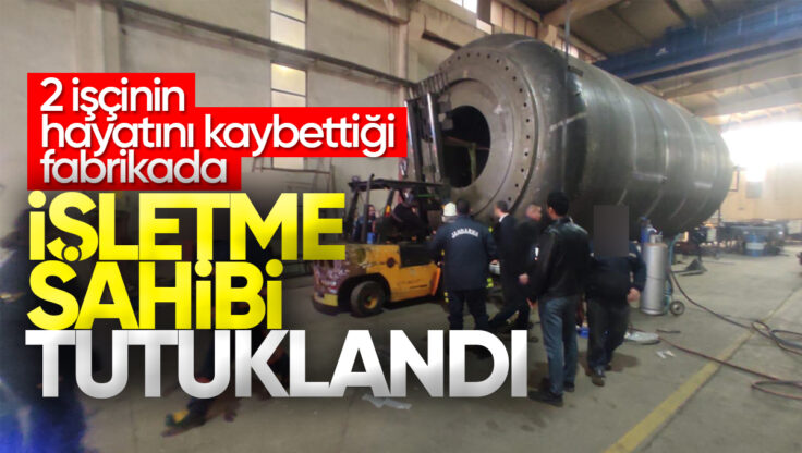 İki İşçinin Hayatını Kaybetmesine Neden Olan Fabrikada İşletme Sahibi Tutuklandı