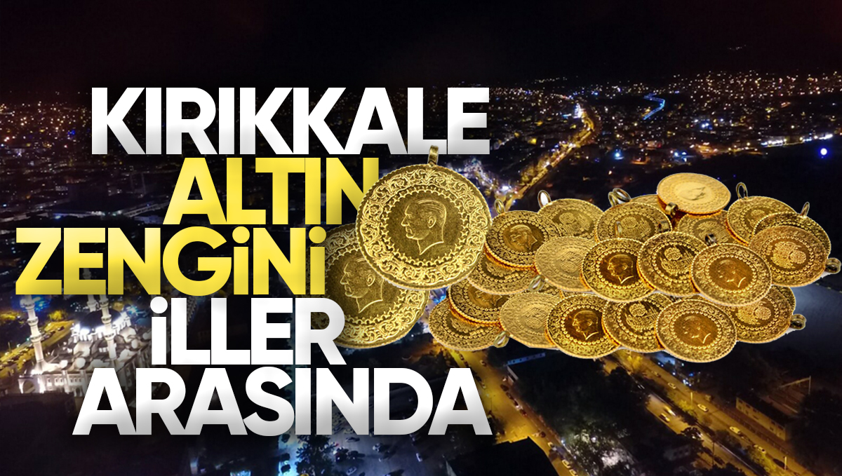 Kırıkkale, Altın Mevduatında Türkiye’nin Önde Gelen İlleri Arasında