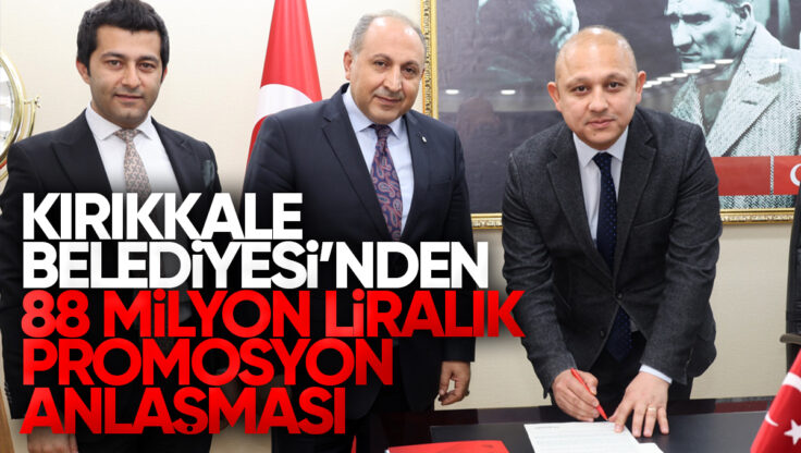 Kırıkkale Belediyesi’nden 88 Milyon Liralık Promosyon Anlaşması
