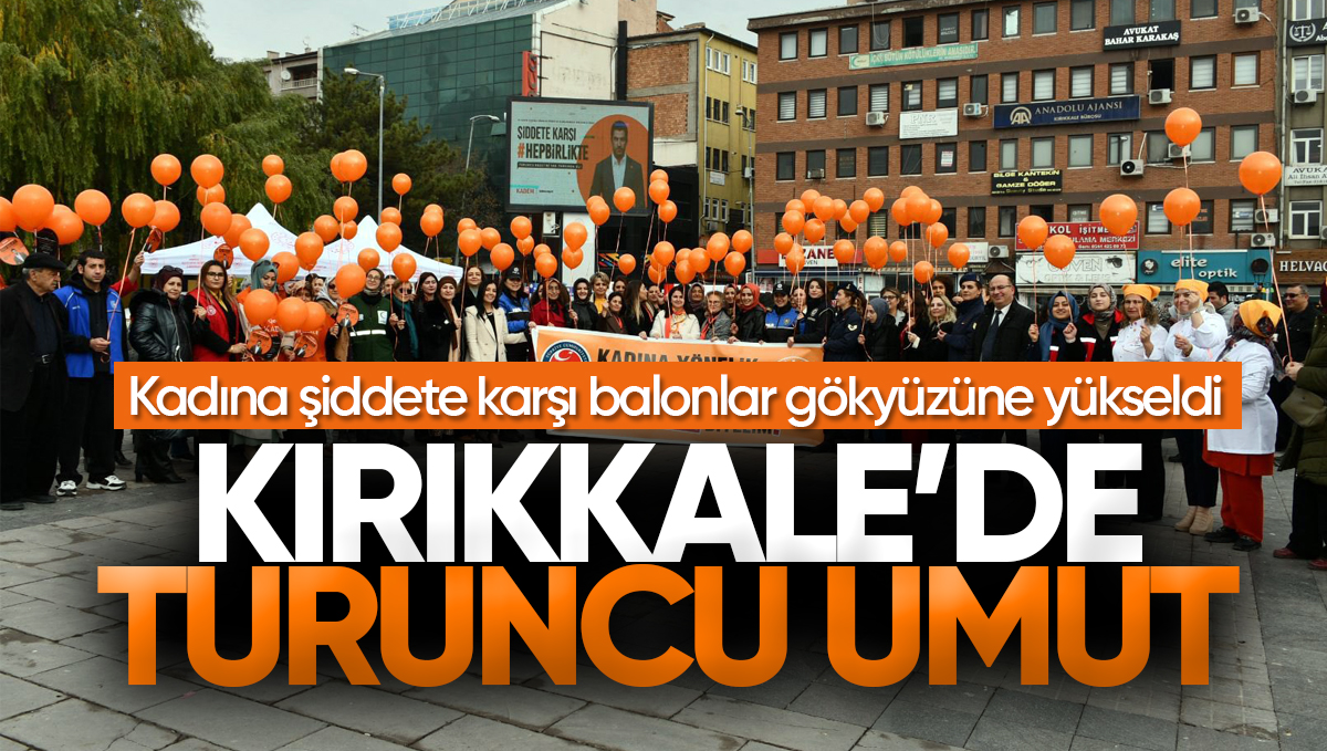 Kırıkkale’de Kadına Yönelik Şiddete Karşı Farkındalık İçin Turuncu Balonlar Gökyüzüne Bırakıldı