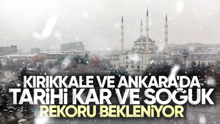 Kırıkkale ve Ankara’da Tarihi Kar ve Soğuk Rekoru Bekleniyor: Meteorolojiden Uyarı Yağdı