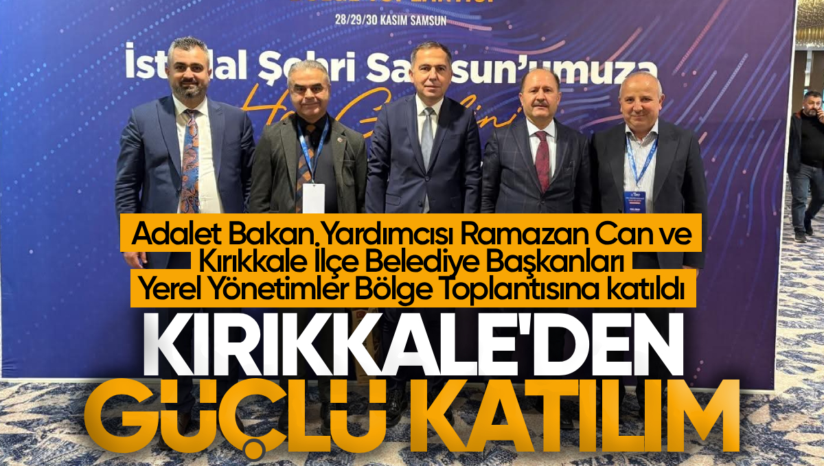 Adalet Bakan Yardımcısı Ramazan Can ve Kırıkkale İlçe Belediye Başkanları Yerel Yönetimler Bölge Toplantısına Katıldı