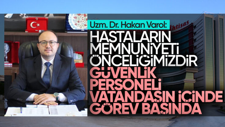 Kırıkkale Yüksek İhtisas Hastanesi Başhekimi Hakan Varol: ‘Hastaların Memnuniyeti Önceliğimizdir: Güvenlik Personeli Artık Vatandaşın İçinde, Görev Başında’