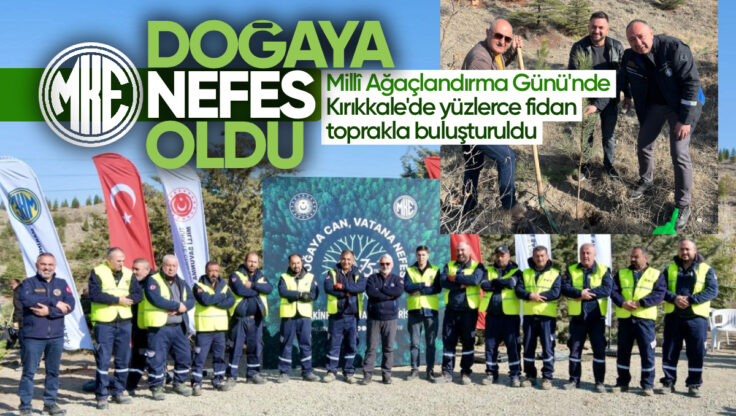 MKE, Millî Ağaçlandırma Günü’nde Kırıkkale’de Yüzlerce Fidana Can Verdi