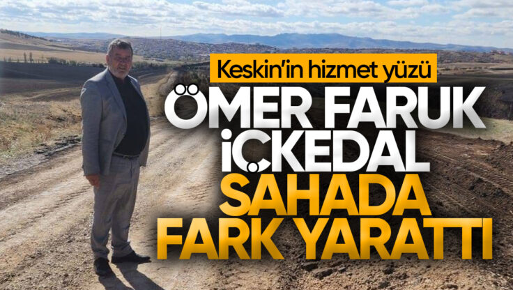 Keskin’in Hizmet Yüzü: Ömer Faruk İçkedal Sahada Fark Yarattı