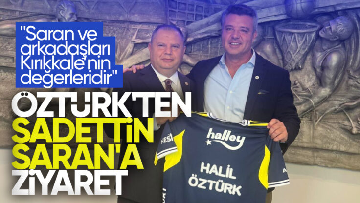 Halil Öztürk Fenerbahçe Spor Kulübü Başkanı Sadettin Saran’ı Ziyaret Etti