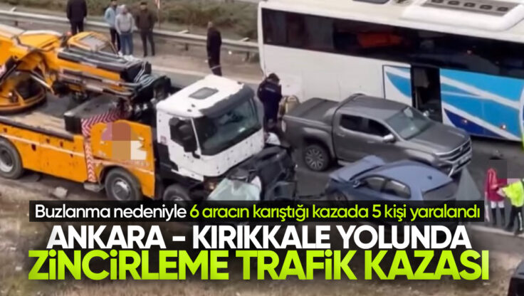 Ankara – Kırıkkale Yolu Üzerinde 6 Aracın Karıştığı Zincirleme Trafik Kazası: 5 Yaralı