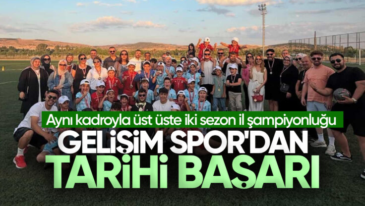 Gelişim Spor’dan Tarihi Başarı: Aynı Kadroyla Üst Üste İki Sezon İl Şampiyonluğu