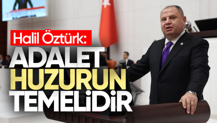 MHP Kırıkkale Milletvekili Halil Öztürk TBMM’de Adalet Bakanlığı Bütçesi Üzerine Konuştu