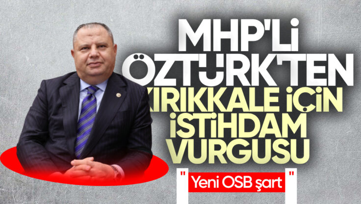 Halil Öztürk’ten Kırıkkale İçin İstihdam Vurgusu: Yeni İhtisas OSB Şart