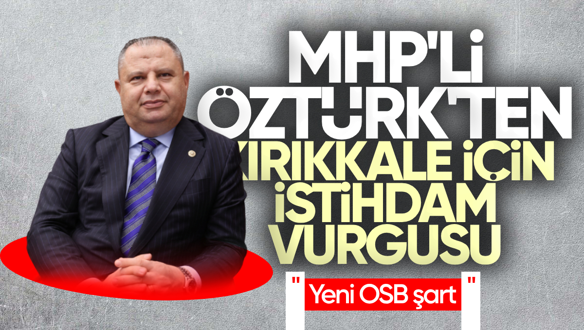 Halil Öztürk’ten Kırıkkale İçin İstihdam Vurgusu: Yeni İhtisas OSB Şart