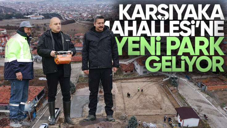 Kırıkkale Karşıyaka Mahallesi’ne Yeni Park Projesinde Çalışmalar Sürüyor