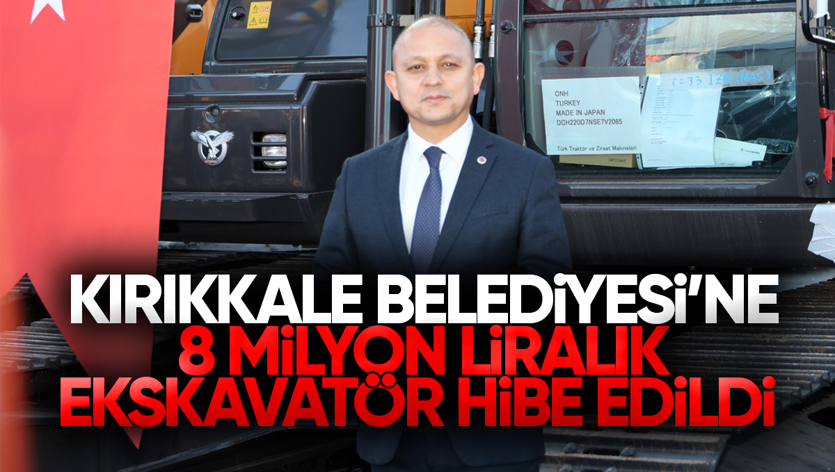 Kırıkkale Belediyesi’ne 8 Milyon Liralık Paletli Ekskavatör Hibesi