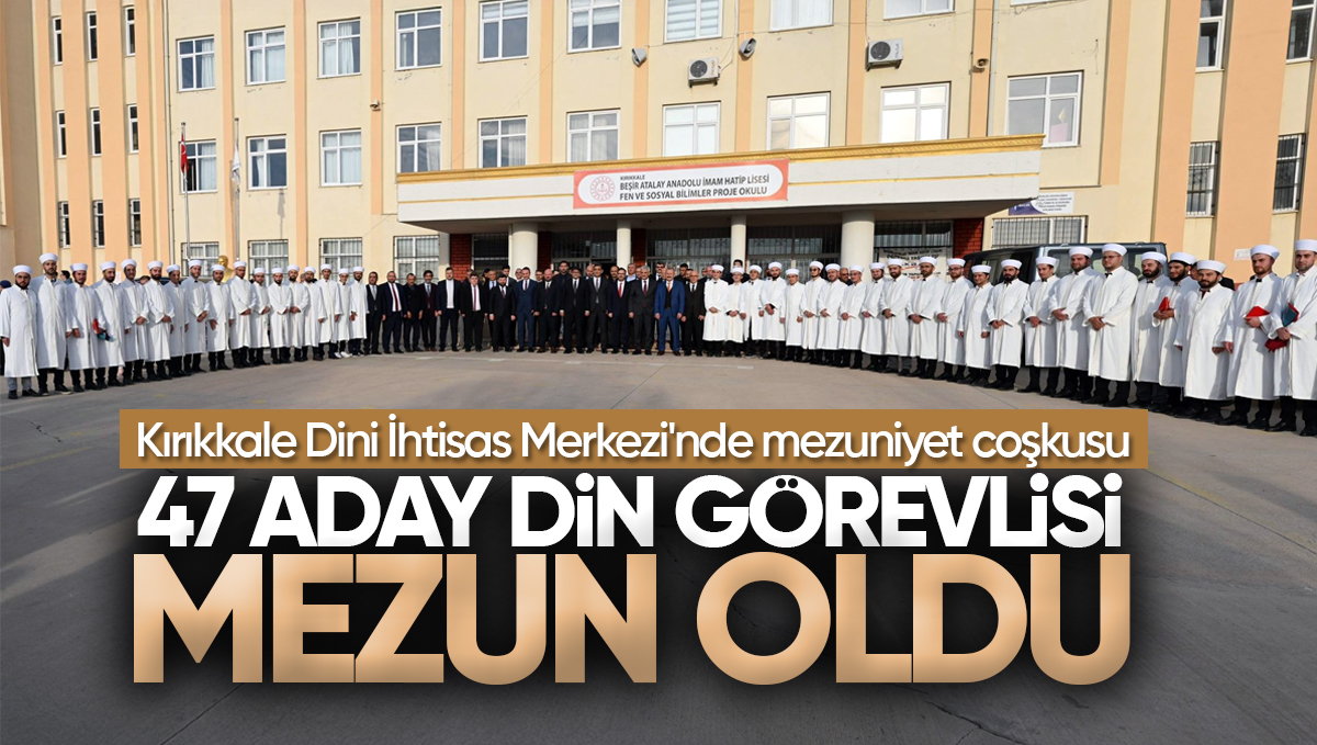 Kırıkkale Dini İhtisas Merkezi’nde Mezuniyet Coşkusu: 47 Aday Din Görevlisi Göreve Uğurlandı