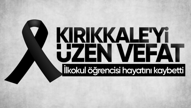 Kırıkkale’yi Üzen Vefat: İlkokul Öğrencisi Hayatını Kaybetti