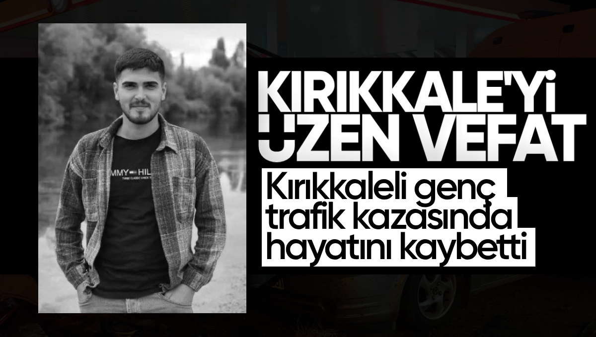 Kırıkkale’li Genç Trafik Kazasında Hayatını Kaybetti