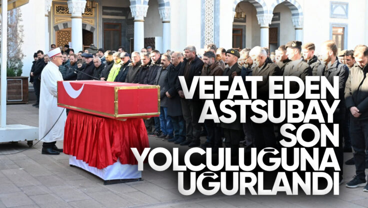 Vefat Eden Astsubay Kırıkkale’de Son Yolculuğuna Uğurlandı