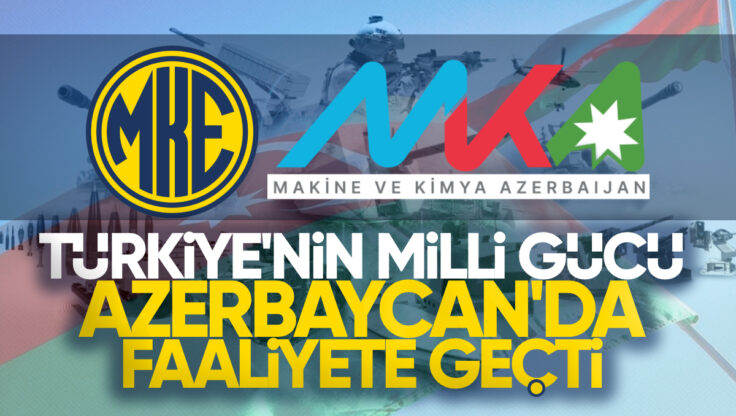 MKE, Azerbaycan’da Yeni Bir Dönem Başlatıyor: ‘MKA’ Resmen Faaliyete Geçti