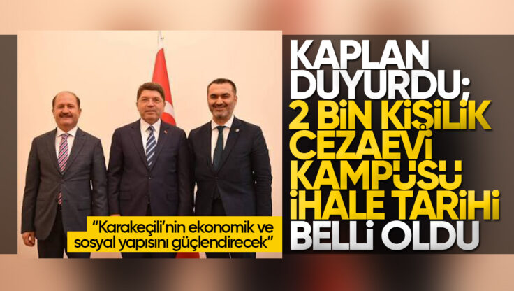 Kaplan Açıkladı: Karakeçili’ye 2 Bin Kişilik Cezaevi Kampüsü İçin İhale Tarihi Belli Oldu