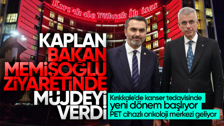 Mustafa Kaplan Bakan Memişoğlu Ziyaretinde Müjdeyi Verdi: Kırıkkale’ye PET Cihazlı Onkoloji Merkezi Geliyor, Kanser Tedavisinde Yeni Dönem Başlıyor