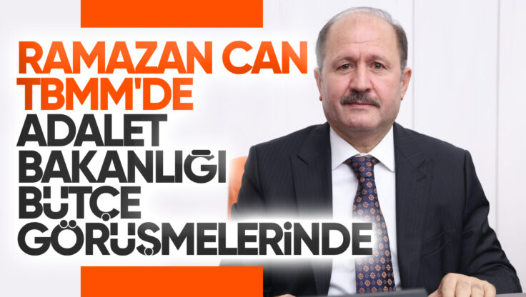 Ramazan Can, TBMM’de Adalet Bakanlığı Bütçe Görüşmelerinde