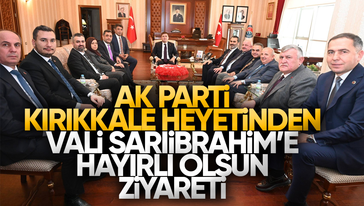 AK Parti Kırıkkale Heyetinden Vali Sarıibrahim’e Hayırlı Olsun Ziyareti