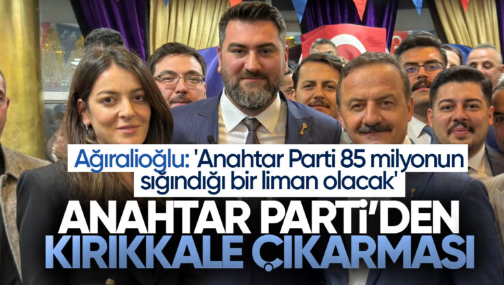 Yavuz Ağıralioğlu Kırıkkale’den Seslendi: ‘Anahtar Parti 85 Milyonun Sığındığı Bir Liman Olacak’