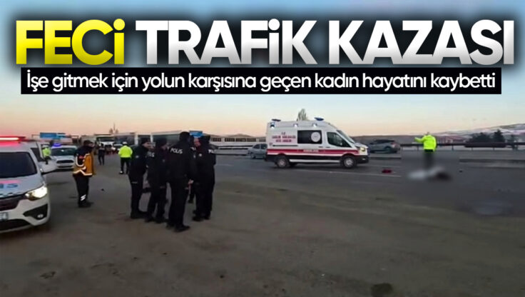 Ankara–Kırıkkale Yolunda Feci Kaza: İşe Gitmek İçin Yolun Karşısına Geçen Kadın Hayatını Kaybetti