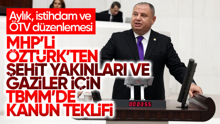 Halil Öztürk’ten TBMM’de Şehit Yakınları ve Gaziler İçin Kapsamlı Kanun Teklifi