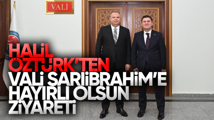MHP Kırıkkale Milletvekili Halil Öztürk’ten Vali Sarıibrahim’e Hayırlı Olsun Ziyareti