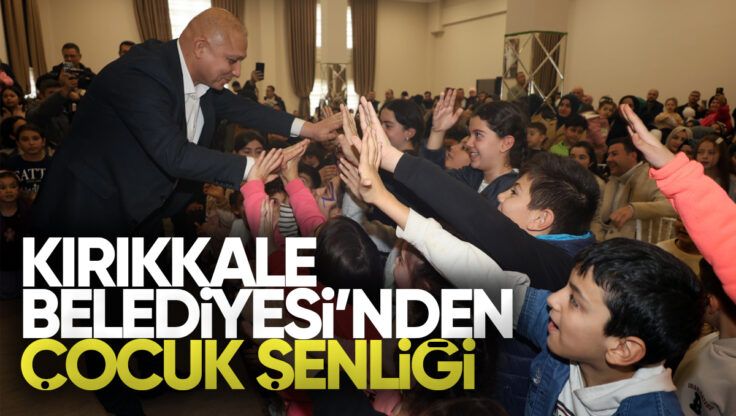 Kırıkkale Belediyesi ile Çocuklar Şenlikte Bir Araya Geldi