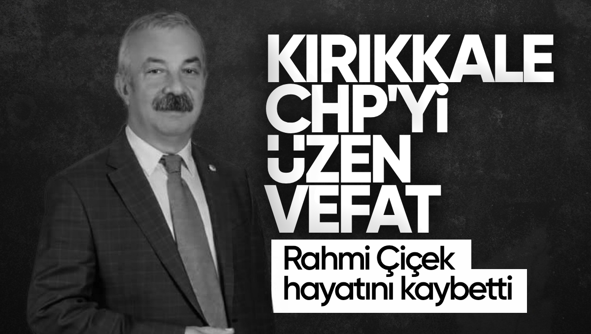 Kırıkkale CHP Teşkilatını Üzen Vefat: Rahmi Çiçek Hayatını Kaybetti