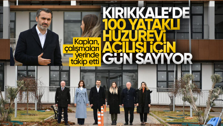 Mustafa Kaplan Açıkladı: Kırıkkale’de 100 Yataklı Huzurevinde Açılış İçin Geri Sayım Başladı