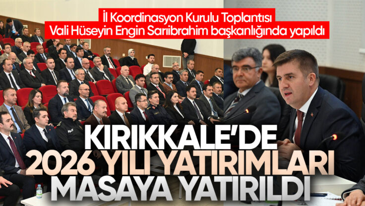 Kırıkkale’de 2026 Yılı Yatırımları Masaya Yatırıldı: 214 Proje Değerlendirildi