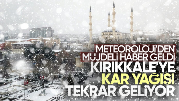 Meteoroloji Müjdeli Haberi Verdi: Kırıkkale’ye Kar Yağışı Tekrar Geliyor!