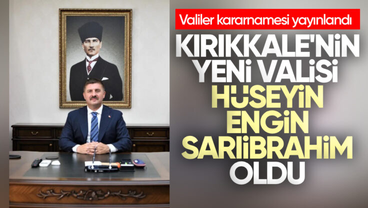 Kırıkkale’nin Yeni Valisi Hüseyin Engin Sarıibrahim Oldu