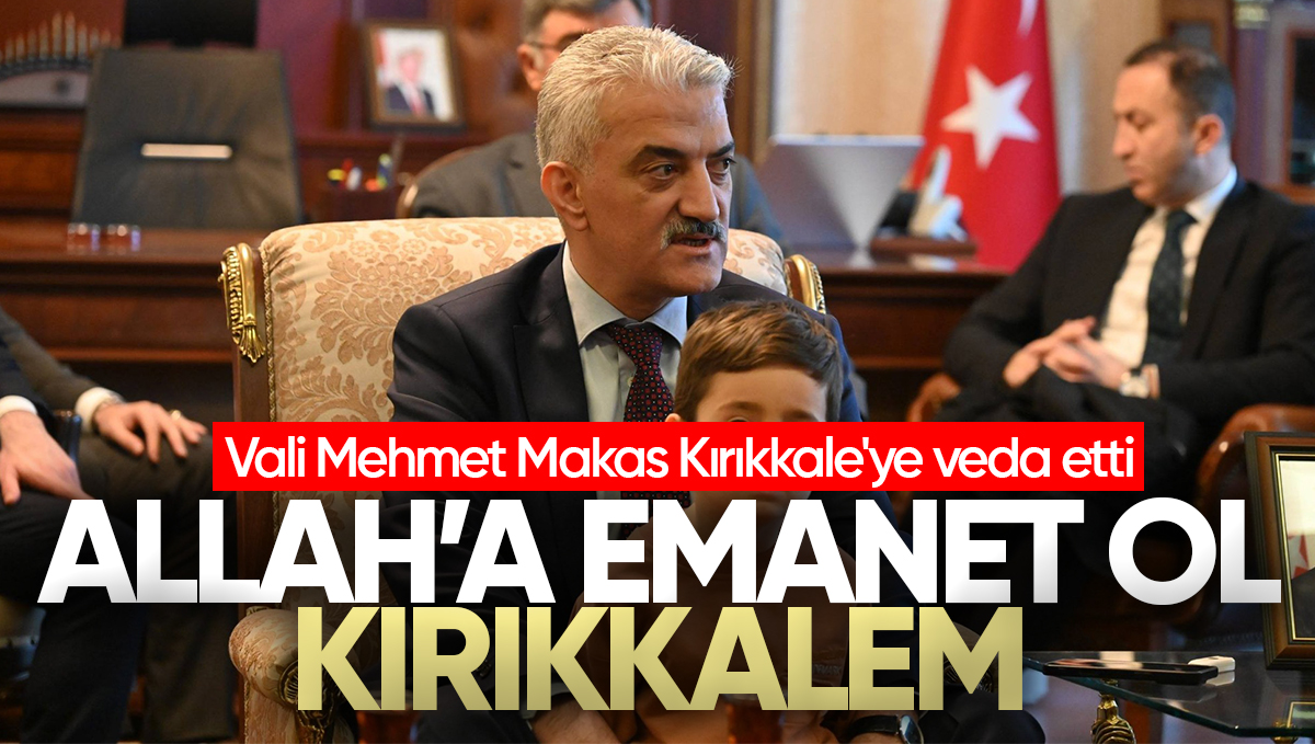 Vali Mehmet Makas Kırıkkale’ye Veda Etti: ‘Kırıkkale’yi Gönlümde Taşıyorum’