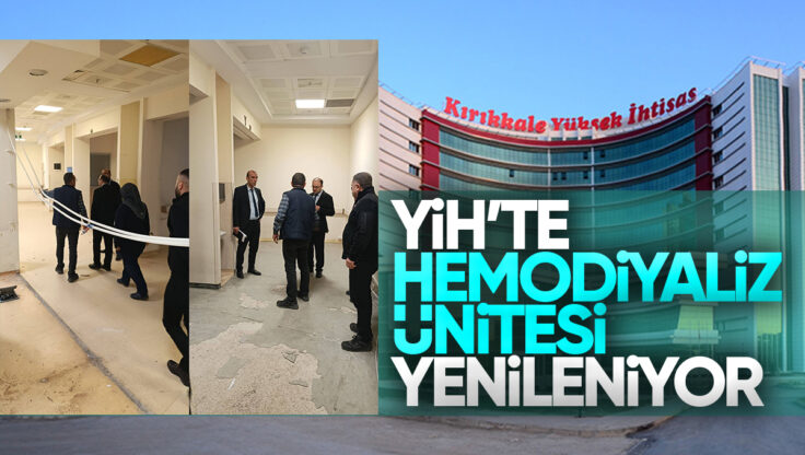 Kırıkkale Yüksek İhtisas Hastanesi’nde Hemodiyaliz Ünitesi Yenileniyor