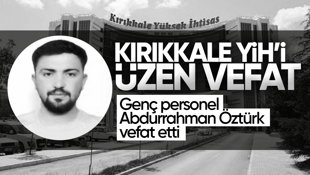 Kırıkkale Yüksek İhtisas Hastanesi’nin Acı Günü: Genç Personel Abdurrahman Öztürk Vefat Etti