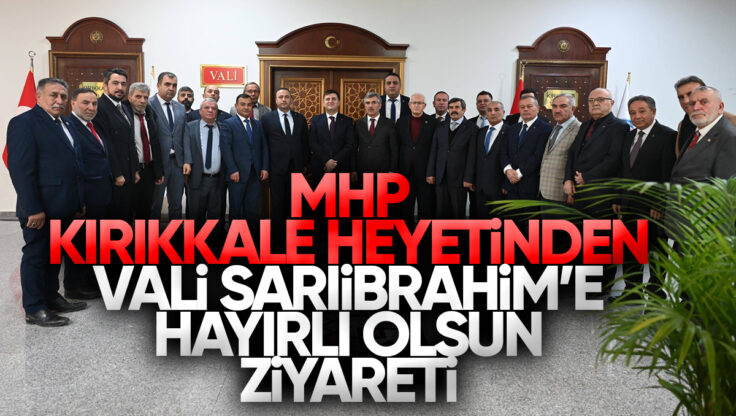 MHP Kırıkkale Heyetinden Vali Sarıibrahim’e Hayırlı Olsun Ziyareti
