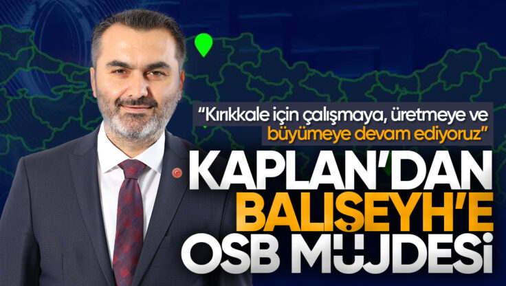 Mustafa Kaplan’dan Balışeyh’e OSB Müjdesi